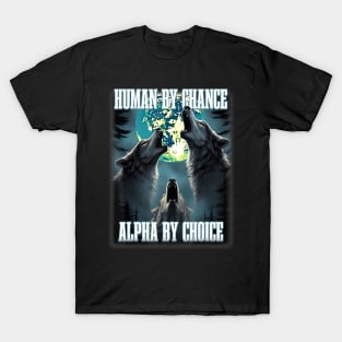 Human By Chance Alpha By Choice Alpha Wolf T-Shirt